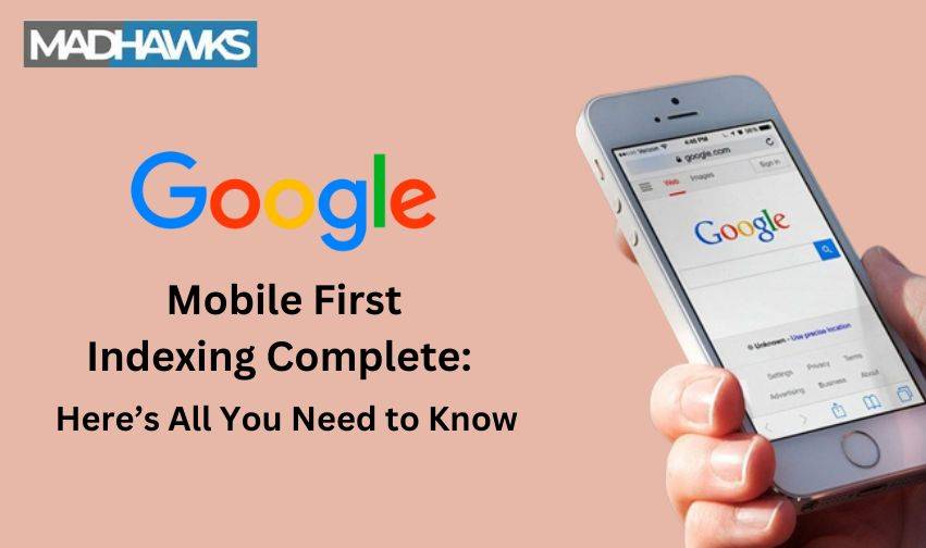 Google Mobile-First Indexing Complete: Here All You Need to Know